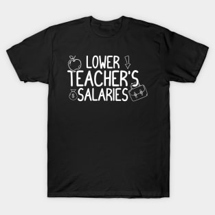 Lower Teacher Salaries Abroad - Funny T-Shirt